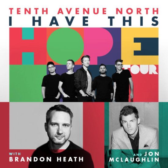 Benefit Concert - Tenth Avenue North’s “I Have This Hope Tour” - IMPACT